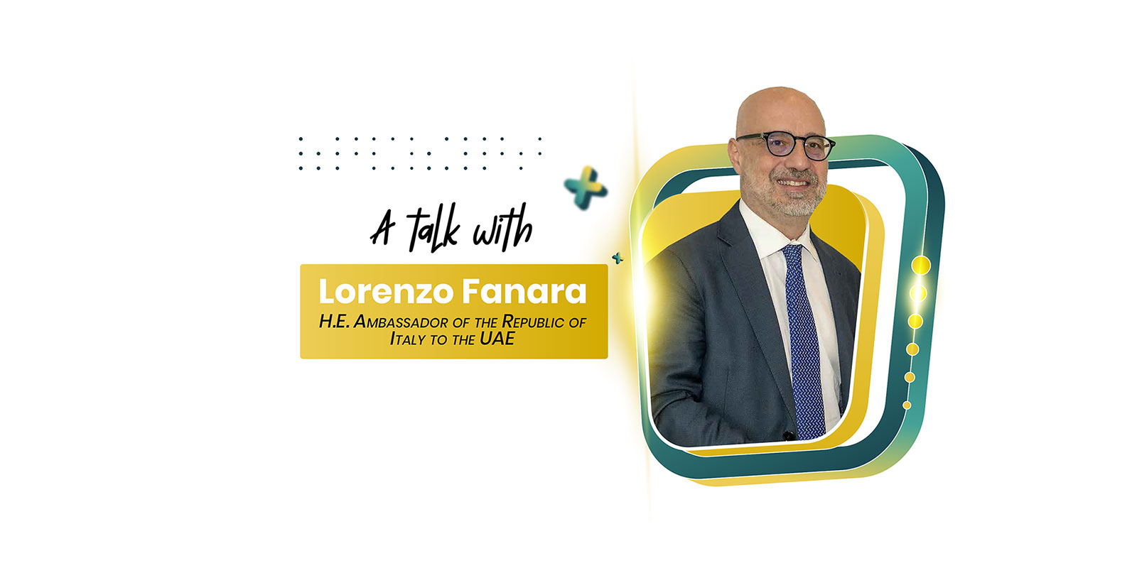 A Talk with H.E Lorenzo Fanara, Ambassador of Italy to the UAE
